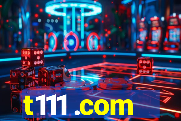 t111 .com